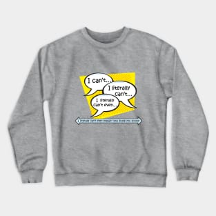 I literally can't even explain how dumb you sound! Crewneck Sweatshirt